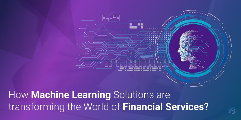How Machine Learning Solutions are transforming the World of Financial Services?
