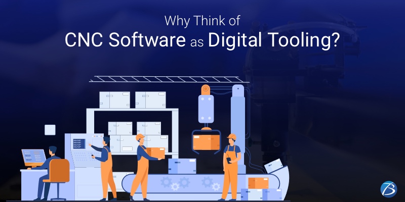 Why Think of CNC Software as Digital Tooling?