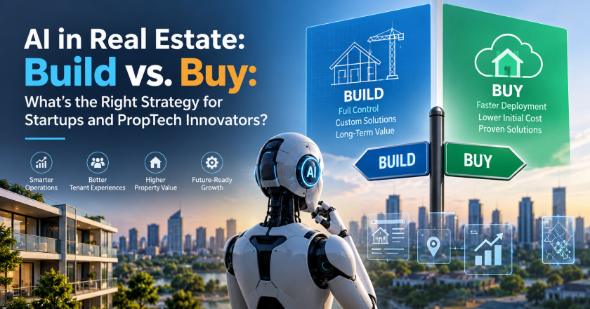 AI in Real Estate: Build vs. Buy: What’s the Right Strategy for Startups and PropTech Innovators?